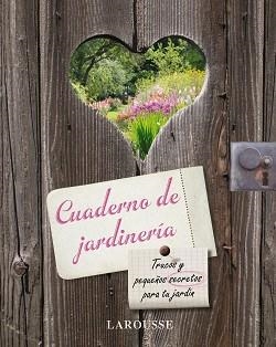 CUADERNO DE JARDINERIA. TRUCOS Y PEQUEÑOS SECRETOS PARA TU JARDIN | 9788480166607