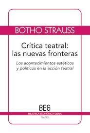 CRITICA TEATRAL: LAS NUEVAS FRONTERAS. LOS ACONTECIMIENTOS ESTETICOS Y POLITICOS EN LA ACCION TEATRAL | 9788497845038 | STRAUSS,BOTHO