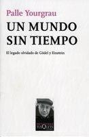 UN MUNDO SIN TIEMPO. EL LEGADO OLVIDADO DE GODEL Y EINSTEIN | 9788483830208 | YOURGRAU,PALLE