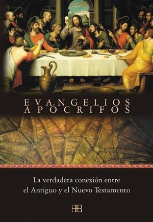 EVANGELIOS APOCRIFOS. LA VERDADERA CONEXION ENTRE EL ANTIGUO Y EL NUEVO TESTAMENTO | 9788489897816