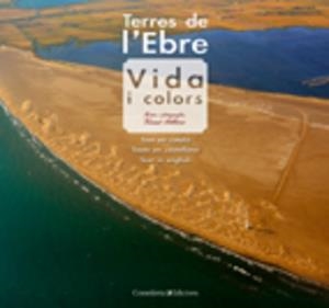 TERRES DE L,EBRE. VIDA I COLORS. CATALA CASTELLA ANGLES | 9788497915687 | PELLICER,VICENT