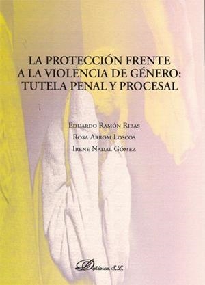 PROTECCION FRENTE A LA VIOLENCIA DE GENERO: TUTELA PENAL Y PROCESAL | 9788498498738 | RAMOS RIBAS,EDUARDO ARROM LOSCOS,ROSA NADAL GOMEZ,IRENE