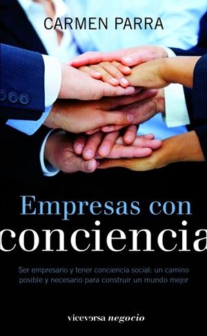 EMPRESAS CON CONCIENCIA. SER EMPRESARIO Y TENER CONCIENCIA SOCIAL: UN CAMINO POSIBLE Y NECESARIO PARA CONSTRUIR UN MUNDO MEJOR | 9788492819232 | PARRA,CARMEN
