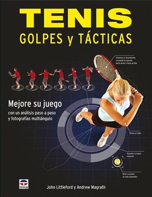 TENIS GOLPES Y TACTICAS. MEJORE SU JUEGO CON UN ANALISIS PASO A PASO Y FOTOGRAFIAS MULTIANGULO | 9788479028121 | LITTLEFORD,JOHN MAGRATH,ANDREW