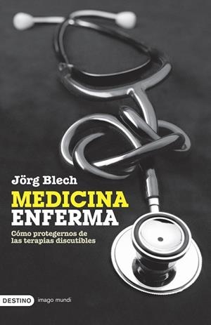 MEDICINA ENFERMA,COMO PROTEJERNOS DE LAS TERAPIAS DISCUTIBLAS | 9788423339112 | BLENH,JORG
