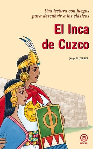INCA DE CUZCO. UNA LECTURA CON JUEGOS PARA DESCUBRIR A LOS CLASICOS | 9788446031802 | JUAREZ,JORGE M.