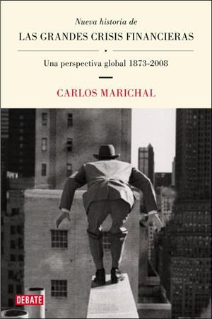 NUEVA HISTORIA DE LAS GRANDES CRISIS FINANCIERAS. UNA PERSPECTIVA GLOBAL, 1873-2008 | 9788483069004 | MARICHAL,CARLOS