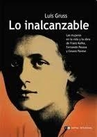 INALCANZABLE. LAS MUJERES EN LA VIDA Y LA OBRA DE FRANZ KAFKA ,FERNANDO PESSOA Y CESARE PAVESE | 9789876140607 | GRUSS,LUIS