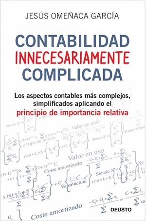 CONTABILIDAD INNECESARIAMENTE COMPLICADA. LOS ASPECTOS CONTABLES MAS COMPLEJOS, SIMPLIFICADOS APLICANDO EL PRINCIPIO DE IMPORTANCIA RELATIVA | 9788423427703 | OMEÑACA GARCIA,JESUS