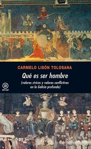 QUE ES SER HOMBRE. VALORES CIVICOS Y VALORES CONFLICTIVOS EN LA GALICIA PROFUNDA | 9788446030713 | LISON TOLOSANA,C.
