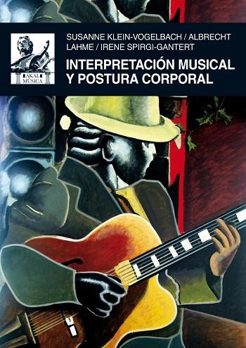 INTERPRETACION MUSICAL Y POSTURA CORPORAL | 9788446027461 | KLEIN-VOGELBACH,SUSANNE LAHME,ALBRECHT SPIRGI-GANTERT,IRENE