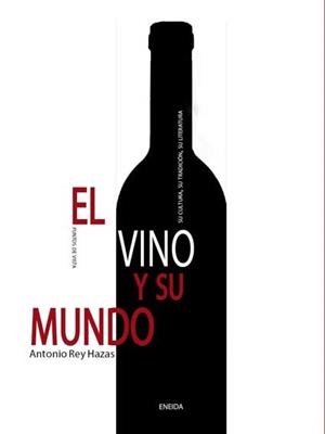 VINO Y SU MUNDO. SU CULTURA, SU TRADICION, SU LITERATURA | 9788492491438 | REY HAZAS,ANTONIO
