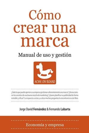 COMO CREAR UNA MARCA. MANUAL DE USO Y GESTION | 9788496968998 | FERNANDEZ,JORGE DAVID LABARTA,FERNANDO