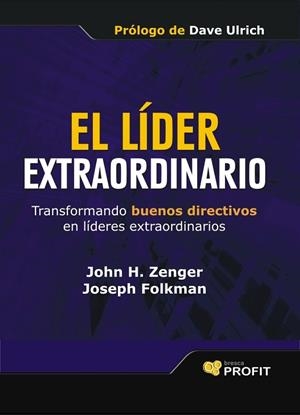 LIDER EXTRAORDINARIO. TRANSFORMANDO BUENOS DIRECTIVOS EN LIDERES EXTRAORDINARIOS | 9788496998780 | ZENGER,JOHN H. FOLKMAN,JOSEPH R.