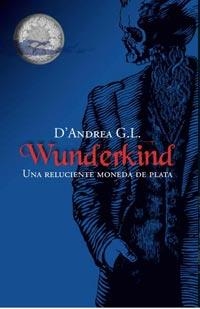 WUNDERKIND. UNA RELUCIENTE MONEDA DE PLATA | 9788427200289 | D,ANDREA,G.L.
