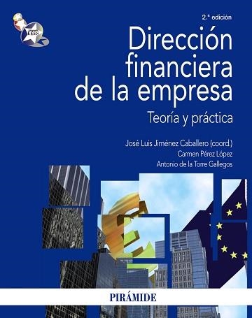 DIRECCION FINANCIERA DE LA EMPRESA. TEORIA Y PRACTICA | 9788436822984 | JIMENEZ CABALLERO,JOSE LUIS PEREZ LOPEZ,CARMEN TORRE GALLEGOS,ANTONIO DE LA