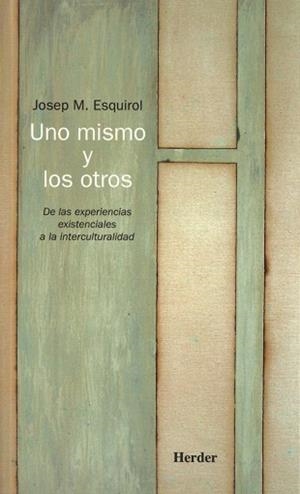 UNO MISMO Y LOS OTROS. DE LAS EXPERIENCIAS EXISTENCIALES A LA INTERCULTURALIDAD | 9788425424403 | ESQUIROL,JOSEP