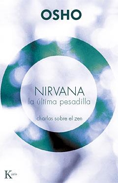 NIRVANA LA ULTIMA PESADILLA. CHARLAS SOBRE EL ZEN | 9788472457416 | OSHO