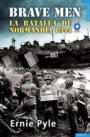 BRAVE MEN. LA BATALLA DE NORMANDIA 1944 | 9788492567249 | PYLE,ERNIE