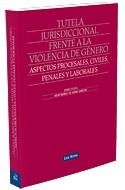 TUTELA JURISIDICCIONAL FRENTE A LA VIOLENCIA DE GENERO. ASPECTOS PROCESALES, CIVILES, PENALES Y LABORALES | 9788498981056 | HOYOS SANCHO,MONTSERRA DE