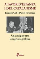 A FAVOR D´ESPANYA I DEL CATALANISME. UN ASSAIG CONTRA LA REGRESSIO POLITICA | 9788435065085 | COLL,JOAQUIM FERNANDEZ,DANIEL