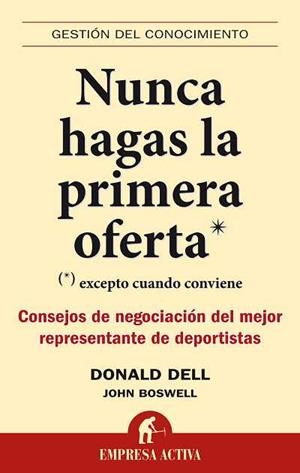 NUNCA HAGAS LA PRIMERA OFERTA (EXCEPTO CUANDO CONVIENE). CONSEJOS DE NEGOCIACION DEL MEJOR REPRESENTANTE DE DEPORTISTAS | 9788492452446 | BOSWELL,JOHN DELL,DONALD