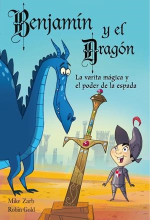 BENJAMIN Y EL DRAGON. LA VARITA MAGICA Y EL PODER DE LA ESPADA | 9788448830861 | ZARB,MIKE GOLD,ROBIN