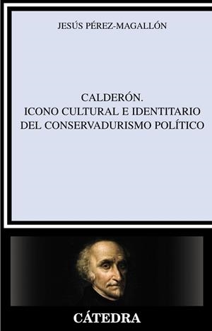 CALDERON. ICONO CULTURAL E IDENTITARIO DEL CONSERVADURISMO POLITICO | 9788437626888 | PEREZ-MAGALLON,JESUS