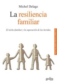 RESILIENCIA FAMILIAR. EL NICHO FAMILIAR Y LA SUPERACION DE LAS HERIDAS | 9788497843195 | DELAGE,MICHEL