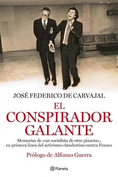 CONSPIRADOR GALANTE. MEMORIAS DE UN SOCIALISTA DE OTRO PLANETA, EN PRIMERA LINEA DEL ACTIVISMO CLANDESTINO CONTRA FRANCO | 9788408093831 | CARVAJAL,JOSE FEDERICO DE