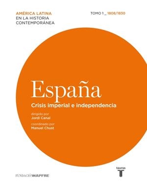 ESPAÑA. CRISIS IMPERIAL E INDEPENDENCIA. TOMO 1. 1808-1830 | 9788430607860 | CANAL,JORDI CHUST,MANUEL