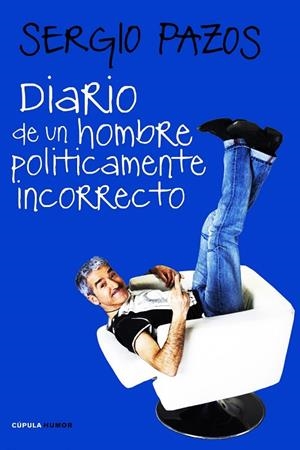 DIARIO DE UN HOMBRE POLITICAMENTE INCORRECTO | 9788448068189 | PAZOS,SERGIO