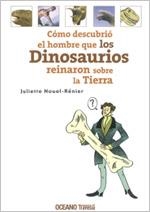 COMO DESCUBRIO EL HOMBRE QUE LOS DINOSAURIOS REINARON SOBRE LA TIERRA | 9786074001549 | NOUEL-RENIER,JULIETTE
