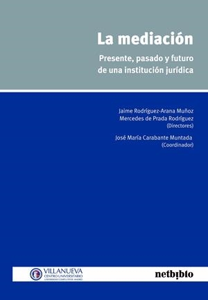 MEDIACION. PRESENTE, PASADO Y FUTURO DE UNA INSTITUCION JURIDICA | 9788497455046 | RODRIGUEZ-ARANA MUÑOZ,J. PRADA RODRIGUEZ,MERCEDES DE