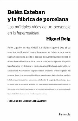 BELEN ESTEBAN Y LA FABRICA DE PORCELANA. LAS MULTIPLES VIDAS DE UN PERSONAJE EN LA HIPERREALIDAD | 9788499420622 | ROIG,MIGUEL