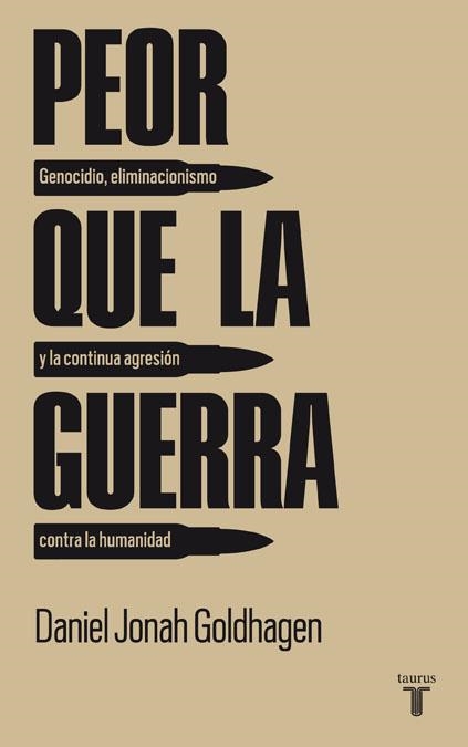 PEOR QUE LA GUERRA. GENOCIDIO, ELIMINACIONISMO Y LA CONTINUA AGRESION CONTRA LA HUMANIDAD | 9788430607785 | GOLDHAGEN,DANIEL JONAH