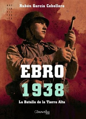 EBRO 1938. LA BATALLA DE LA TIERRA ALTA | 9788497637176 | GARCIA CEBOLLERO,RUBEN