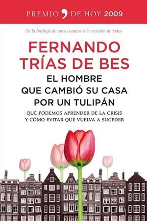 HOMBRE QUE CAMBIO SU CASA POR UN TULIPAN. QUE PODEMOS APRENDER DE LA CRISIS Y COMO EVITAR QUE VUELVA A SUCEDER | 9788499982670 | TRIAS DE BES,FERNANDO