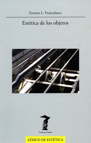 ESTETICA DE LOS OBJETOS | 9788477746973 | FRANCALANCI,ERNESTO L.