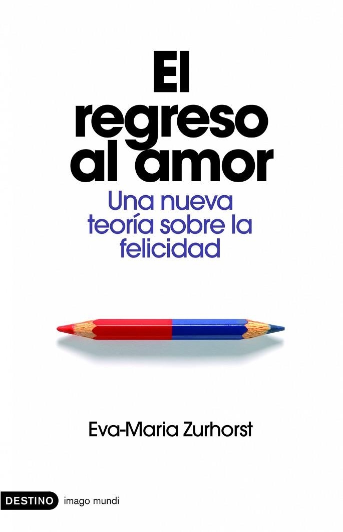 REGRESO AL AMOR. UNA NUEVA TEORIA SOBRE LA FELICIDAD | 9788423340538 | ZURHORST,EVA Mª