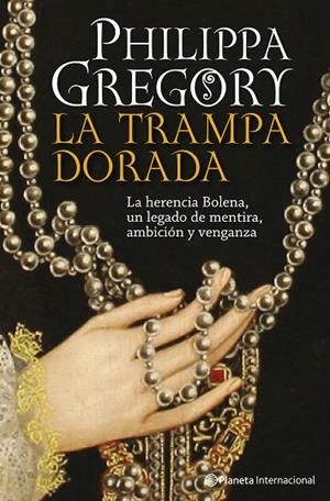 TRAMPA DORADA. LA HERENCIA BOLENA, UN LEGADO DE MENTIRA, AMBICION Y VENGANZA | 9788408093282 | GREGORY,PHILIPPA