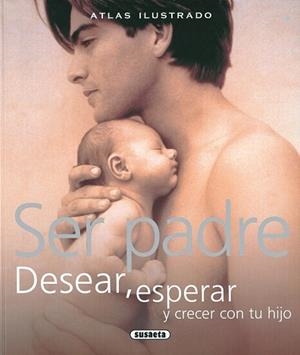 SER PADRE.DESEAR CUIDAR Y VER CRECER A TU HIJO | 9788467702484