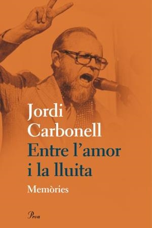 ENTRE L,AMOR I LA LLUITA. MEMORIES | 9788475882031 | CARBONELL,JORDI
