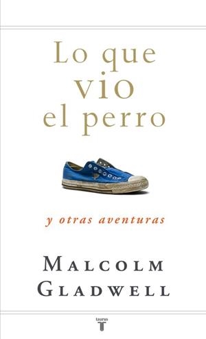 LO QUE VIO EL PERRO. Y OTRAS AVENTURAS | 9788430607556 | GLADWELL,MALCOLM