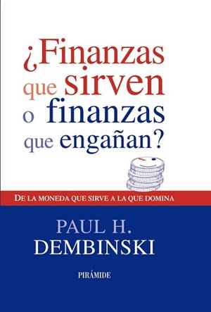 FINANZAS QUE SIRVEN O FINANZAS QUE ENGAÑAN?. DE LA MONEDA QUE SIRVE A LA QUE DOMINA | 9788436823585 | DEMBINSKI,PAUL
