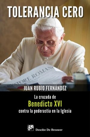 TOLERANCIA CERO. LA CRUZADA DE BENEDICTO XVI CONTRA LA PEDERASTIA EN LA IGLESIA | 9788433024398 | RUBIO FERNANDEZ,JUAN
