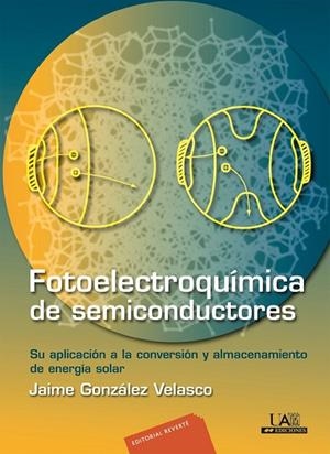 FOTOELECTROQUIMICA DE SEMICONDUCTORES. SU APLICACION A LA CONVERSION Y ALMACENAMIENTO DE ENERGIA SOLAR | 9788429170719 | GONZALEZ VELASCO,JAIME