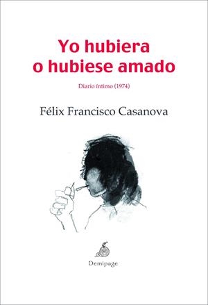 YO HUBIERA O HUBIESE AMADO. DIARIO INTIMO 1974 | 9788492719112 | CASANOVA,FELIX FRANCISCO