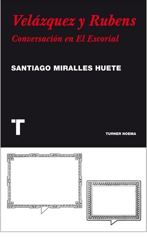 VELAZQUEZ Y RUBENS. CONVERSACION EN EL ESCORIAL | 9788475069449 | MIRALLES HUETE,SANTIAGO