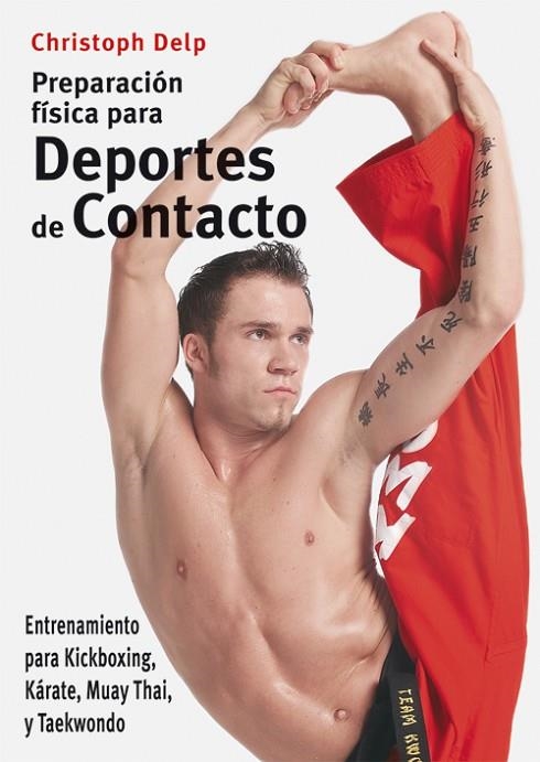 PREPARACION FISICA PARA DEPORTES DE CONTACTO. ENTRENAMIENTO PARA KICKBOXING, KARATE, MUAY THAI, Y TAEKWONDO | 9788496111417 | DELP,CHRISTOPH